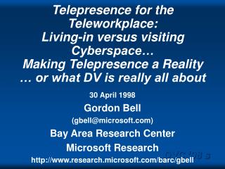 Telepresence for the Teleworkplace: Living-in versus visiting Cyberspace… Making Telepresence a Reality … or what DV is
