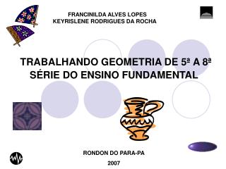 TRABALHANDO GEOMETRIA DE 5ª A 8ª SÉRIE DO ENSINO FUNDAMENTAL