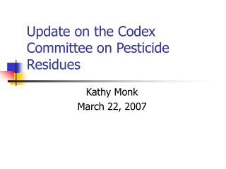 Update on the Codex Committee on Pesticide Residues