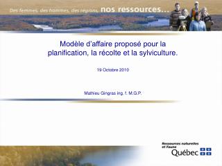 Modèle d’affaire proposé pour la planification, la récolte et la sylviculture. 19 Octobre 2010