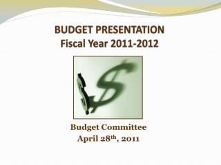 BUDGET PRESENTATION Fiscal Year 2011-2012