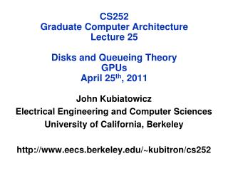 CS252 Graduate Computer Architecture Lecture 25 Disks and Queueing Theory GPUs April 25 th , 2011