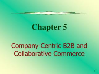 Chapter 5 Company-Centric B2B and Collaborative Commerce