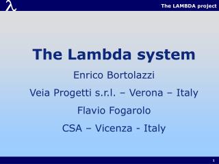 The Lambda system Enrico Bortolazzi Veia Progetti s.r.l. – Verona – Italy Flavio Fogarolo