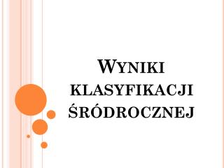 Wyniki klasyfikacji śródrocznej