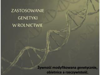 ZASTOSOWANIE GENETYKI W ROLNICTWIE