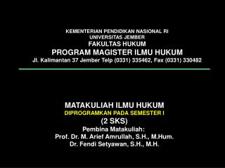 MATAKULIAH ILMU HUKUM DIPROGRAMKAN PADA SEMESTER I (2 SKS) Pembina Matakuliah: