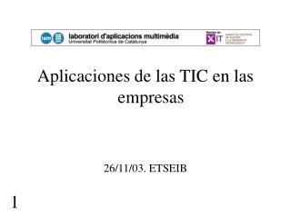 Aplicaciones de las TIC en las empresas 26/11/03. ETSEIB