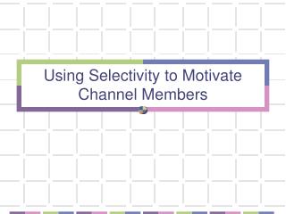 Using Selectivity to Motivate Channel Members