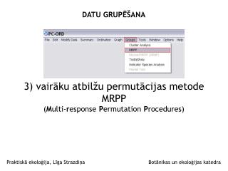 3) vairāku atbilžu permutācijas metode MRPP ( M ulti- r esponse P ermutation P rocedures)