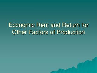 Economic Rent and Return for Other Factors of Production