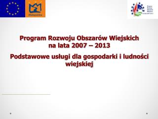 Program Rozwoju Obszarów Wiejskich na lata 2007 – 2013