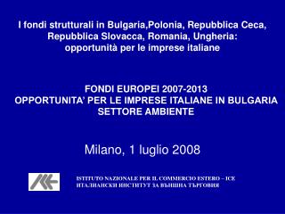 FONDI EUROPEI 2007-2013 OPPORTUNITA’ PER LE IMPRESE ITALIANE IN BULGARIA SETTORE AMBIENTE