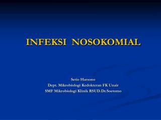 INFEKSI NOSOKOMIAL Setio Harsono Dept. Mikrobiologi Kedokteran FK Unair