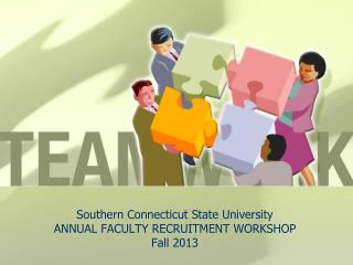 Southern Connecticut State University ANNUAL FACULTY RECRUITMENT WORKSHOP Fall 2013