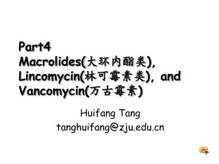 Part4 Macrolides( 大环内酯类 ), Lincomycin( 林可霉素类 ), and Vancomycin( 万古霉素 )