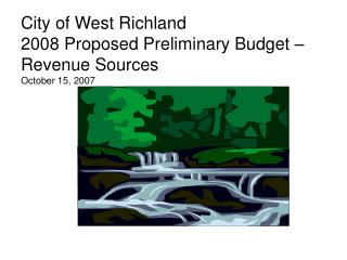 City of West Richland 2008 Proposed Preliminary Budget – Revenue Sources October 15, 2007