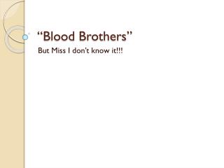 “Blood Brothers”