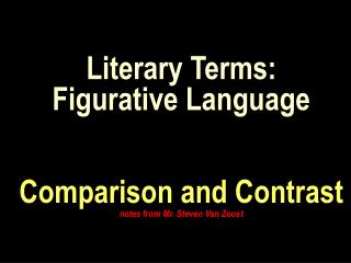 Literary Terms : Figurative Language Comparison and Contrast notes from Mr. Steven Van Zoost