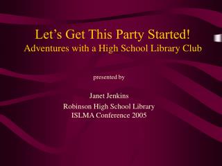 Let’s Get This Party Started! Adventures with a High School Library Club