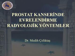 PROSTAT KANSERİNDE EVRELENDİRME RADYOLOJİK YÖNTEMLER