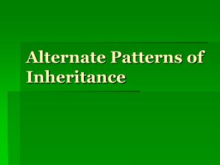 Alternate Patterns of Inheritance