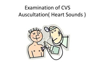 Examination of CVS 	Auscultation( Heart Sounds )