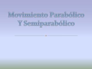 Movimiento Parabólico Y Semiparabólico