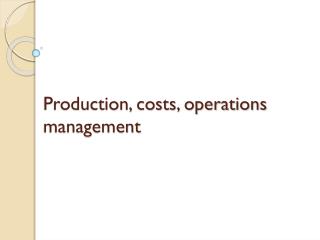 Production, costs, operations management