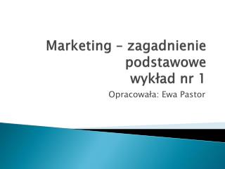 Marketing – zagadnienie podstawowe wykład nr 1
