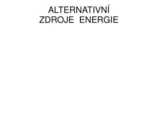 ALTERNATIVNÍ ZDROJE ENERGIE