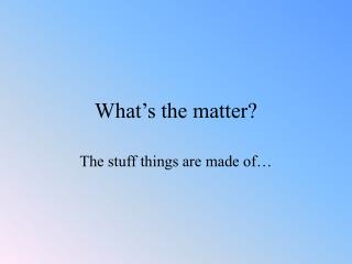 What’s the matter?