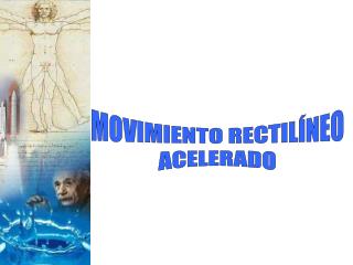 MOVIMIENTO RECTILÍNEO ACELERADO