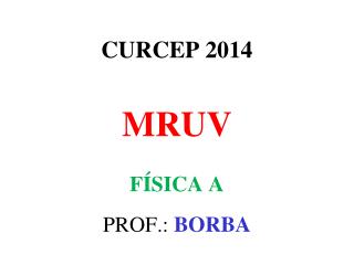 CURCEP 2014 MRUV FÍSICA A