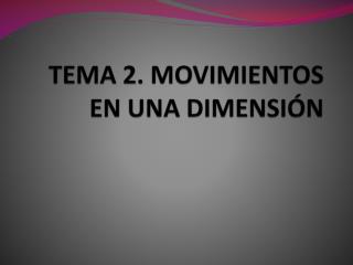 TEMA 2. MOVIMIENTOS EN UNA DIMENSIÓN