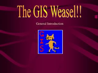 The GIS Weasel!!