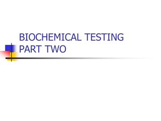 BIOCHEMICAL TESTING PART TWO