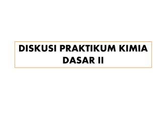 DISKUSI PRAKTIKUM KIMIA DASAR II