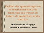 Faciliter des apprentissages sur les fonctionnements de la langue li s aux travaux de lecture, de productions orales et