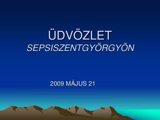 ÜDVÖZLET SEPSISZENTGYÖRGYÖN