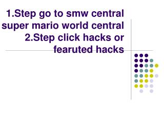 1.Step go to smw central or super mario world central 2.Step click hacks or fearuted hacks