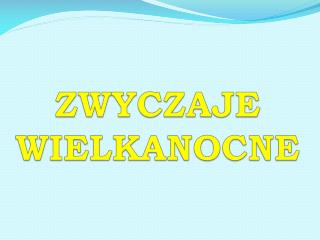 ZWYCZAJE WIELKANOCNE