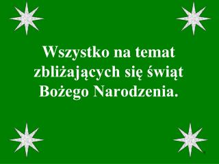 Wszystko na temat zbliżających się świąt Bożego Narodzenia.