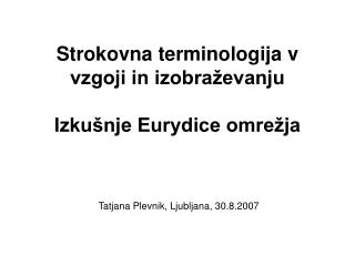 Strokovna terminologija v vzgoji in izobraževanju Izkušnje Eurydice omrežja