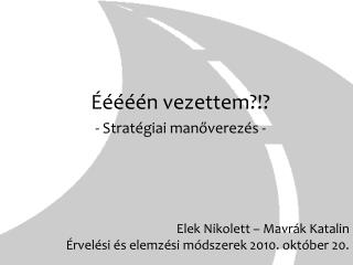 Elek Nikolett – Mavrák Katalin Érvelési és elemzési módszerek 2010. október 20.