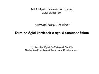 MTA Nyelvtudományi Intézet 2012. október 30. Heltainé Nagy Erzsébet