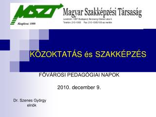 KÖZOKTATÁS és SZAKKÉPZÉS FŐVÁROSI PEDAGÓGIAI NAPOK 2010. december 9. Dr. Szenes György