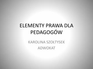 ELEMENTY PRAWA DLA PEDAGOGÓW