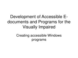 Development of Accessible E-documents and Programs for the Visually Impaired