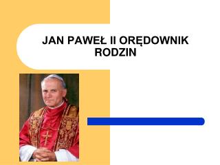JAN PAWEŁ II ORĘDOWNIK RODZIN